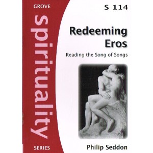 Grove Spirituality - S114 - Redeeming Eros: Reading The Song Of Songs By Philip Seddon